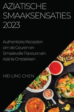 portada Aziatische Smaaksensaties 2023: Authentieke Recepten om de Geuren en Smaakvolle Flavours van Azië te Ontdekken