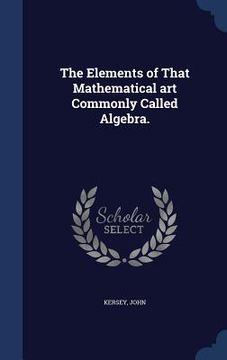 portada The Elements of That Mathematical art Commonly Called Algebra. (en Inglés)