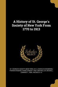 portada A History of St. George's Society of New York From 1770 to 1913 (en Inglés)