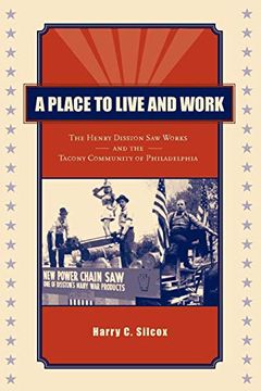 portada A Place to Live and Work: The Henry Disston saw Works and the Tacony Community of Philadelphia (in English)