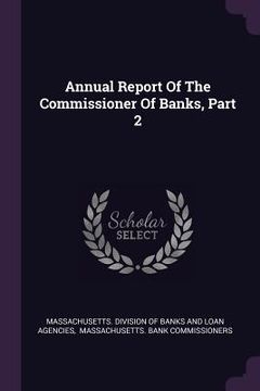 portada Annual Report Of The Commissioner Of Banks, Part 2 (in English)