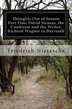 portada Thoughts Out of Season Part One: David Strauss, the Confessor and the Writer, Richard Wagner in Bayreuth (en Inglés)