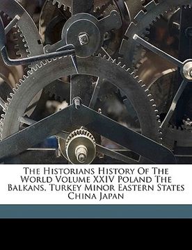 portada the historians history of the world volume xxiv poland the balkans, turkey minor eastern states china japan (en Inglés)