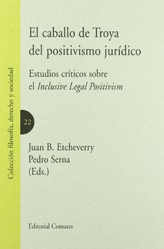 portada Caballo de Troya del Positivismo Juridico: Estudios Criticos Sobr e el Inclusive Legal Positivismo (in Spanish)