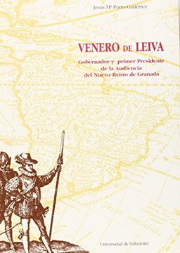 portada Venero de Leiva: Gobernador y Primer Presidente de la Audiencia del Nuevo Reino de Granada (Serie Historia y Sociedad)