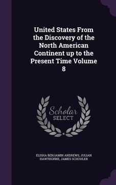 portada United States From the Discovery of the North American Continent up to the Present Time Volume 8