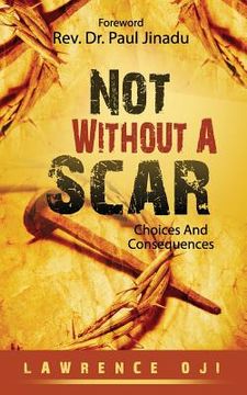 portada Not Without A Scar: Choices And Consequences (en Inglés)
