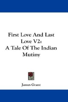 portada first love and last love v2: a tale of the indian mutiny (en Inglés)