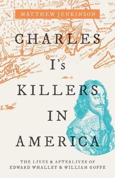 portada Charles i's Killers in America: The Lives and Afterlives of Edward Whalley and William Goffe (en Inglés)