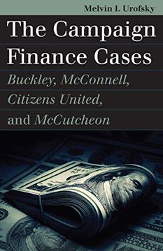 portada The Campaign Finance Cases: Buckley, Mcconnell, Citizens United, and Mccutcheon (Landmark law Cases and American Society) 
