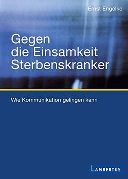 portada Gegen die Einsamkeit Sterbenskranker: Wie Kommunikation Gelingen Kann (in German)