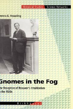 portada gnomes in the fog: the reception of brouwer s intuitionism in the 1920s (en Inglés)