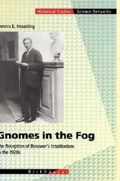 portada gnomes in the fog: the reception of brouwer s intuitionism in the 1920s