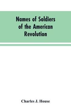 portada Names of Soldiers of the American Revolution: who applied for state bounty under resolves of March 17, 1835, March 24, 1836, and March 20, 1836, as ap (en Inglés)