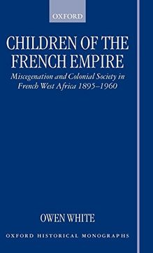 portada Children of the French Empire: Miscegenation and Colonial Society in French West Africa 1895-1960 (Oxford Historical Monographs) (en Inglés)