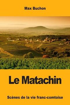 portada Le Matachin: Scènes de la vie franc-comtoise (en Francés)
