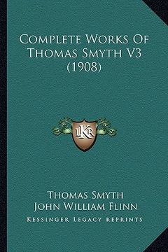 portada complete works of thomas smyth v3 (1908) (en Inglés)