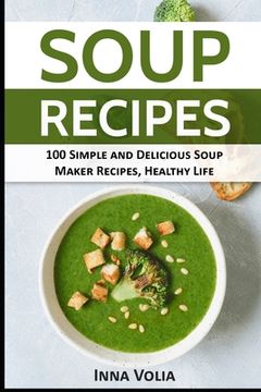 portada Soup Recipes: 100 Simple and Delicious Soup Maker Recipes for a Healthy Life (en Inglés)