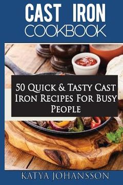 portada Cast Iron Cookbook: 50 Quick & Tasty Cast Iron Recipes For Busy People (en Inglés)