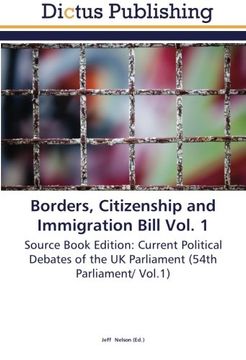 portada Borders, Citizenship and Immigration Bill Vol. 1: Source Book Edition: Current Political Debates of the UK Parliament (54th Parliament/ Vol.1)