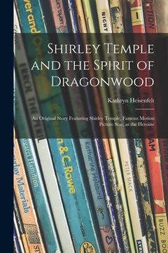 portada Shirley Temple and the Spirit of Dragonwood; an Original Story Featuring Shirley Temple, Famous Motion Picture Star, as the Heroine (in English)