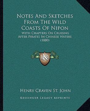 portada notes and sketches from the wild coasts of nipon: with chapters on cruising after pirates in chinese waters (1880) (en Inglés)