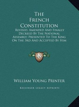 portada the french constitution: revised, amended and finally decreed by the national assembly; presented to the king on the 3rd and accepted by him on (en Inglés)