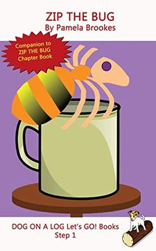 portada Zip the Bug: Systematic Decodable Books for Phonics Readers and Folks With a Dyslexic Learning Style: Volume 4 (Dog on a log Let's go! Books) (in English)