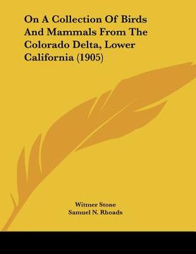portada on a collection of birds and mammals from the colorado delta, lower california (1905) (en Inglés)