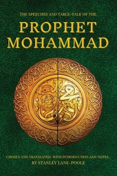 portada The Speeches and Table-Talk of the Prophet Mohammad: Chosen And Translated, With Introduction And Notes, By Stanley Lane-Poole (en Inglés)