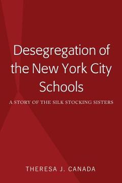 portada Desegregation of the New York City Schools: A Story of the Silk Stocking Sisters (en Inglés)