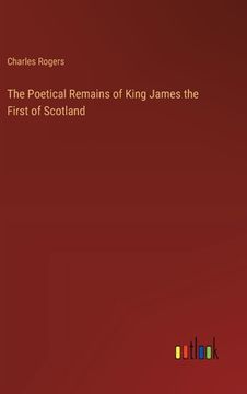 portada The Poetical Remains of King James the First of Scotland