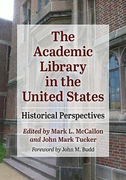 portada The Academic Library in the United States: Historical Perspectives 
