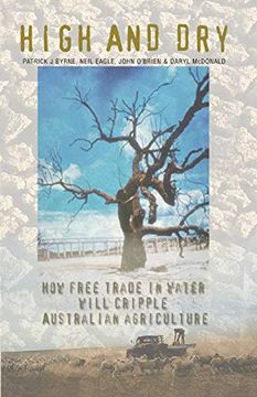 portada High and Dry: How Free Trade in Water Will Cripple Australian Agriculture 