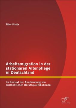 portada Arbeitsmigration in der stationären Altenpflege in Deutschland im Kontext der Anerkennung von ausländischen Berufsqualifikationen (German Edition)