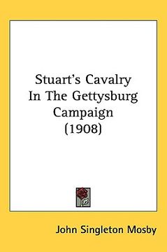 portada stuart's cavalry in the gettysburg campaign (1908) (in English)