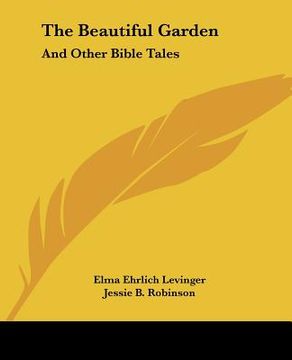 portada the beautiful garden: and other bible tales (in English)
