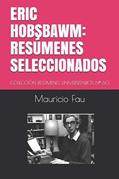 portada Eric Hobsbawm: Resúmenes Seleccionados: Colección Resúmenes Universitarios nº 60: Resúmenes Seleccionados: Colección Resúmenes Universitarios n° 60 (in Spanish)
