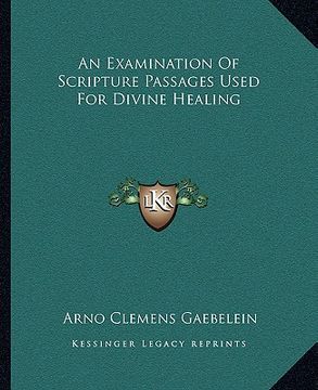portada an examination of scripture passages used for divine healing (en Inglés)