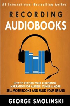 portada Recording Audiobooks: How Record Your Audiobook Narration For Audible, iTunes, & More! Sell More Books and Build Your Brand 2020 Update (en Inglés)