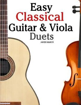 portada Easy Classical Guitar & Viola Duets: Featuring Music of Beethoven, Bach, Handel, Pachelbel and Other Composers. in Standard Notation and Tablature. (en Inglés)