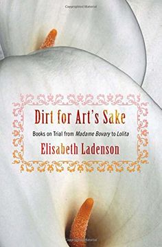 portada Dirt for Art's Sake: Books on Trial From Madame Bovary to Lolita: Version 2 