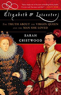 portada Elizabeth & Leicester: The Truth About the Virgin Queen and the man she Loved (en Inglés)