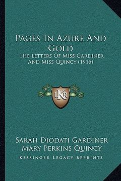 portada pages in azure and gold: the letters of miss gardiner and miss quincy (1915) (en Inglés)