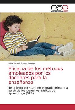 portada Eficacia de los Métodos Empleados por los Docentes Para la Enseñanza: De la Lecto Escritura en el Grado Primero a Partir de los Derechos Básicos de Aprendizaje (Dba)