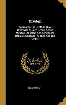 portada Dryden: Stanzas on the Death of Oliver Cromwell, Astraea Redux, Annus Mirabilis, Absalom and Achitophel, Religio Laici [And] the Hind and the Panther (en Inglés)