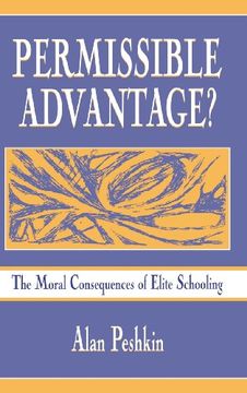 portada Permissible Advantage?: The Moral Consequences of Elite Schooling (Sociocultural, Political, and Historical Studies in Education)