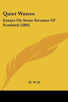 portada quiet waters: essays on some streams of scotland (1884) (en Inglés)