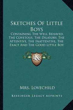 portada sketches of little boys: containing the well behaved, the covetous, the dilatory, the attentive, the inattentive, the exact and the good little (in English)