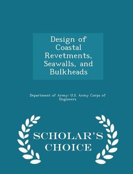 portada Design of Coastal Revetments, Seawalls, and Bulkheads - Scholar's Choice Edition